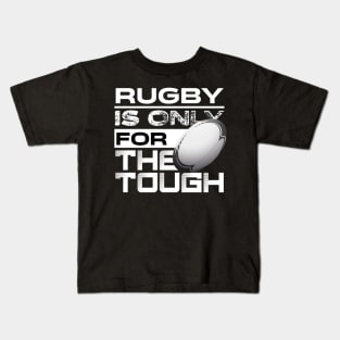 Rugby is only for the tough Kids T-Shirt